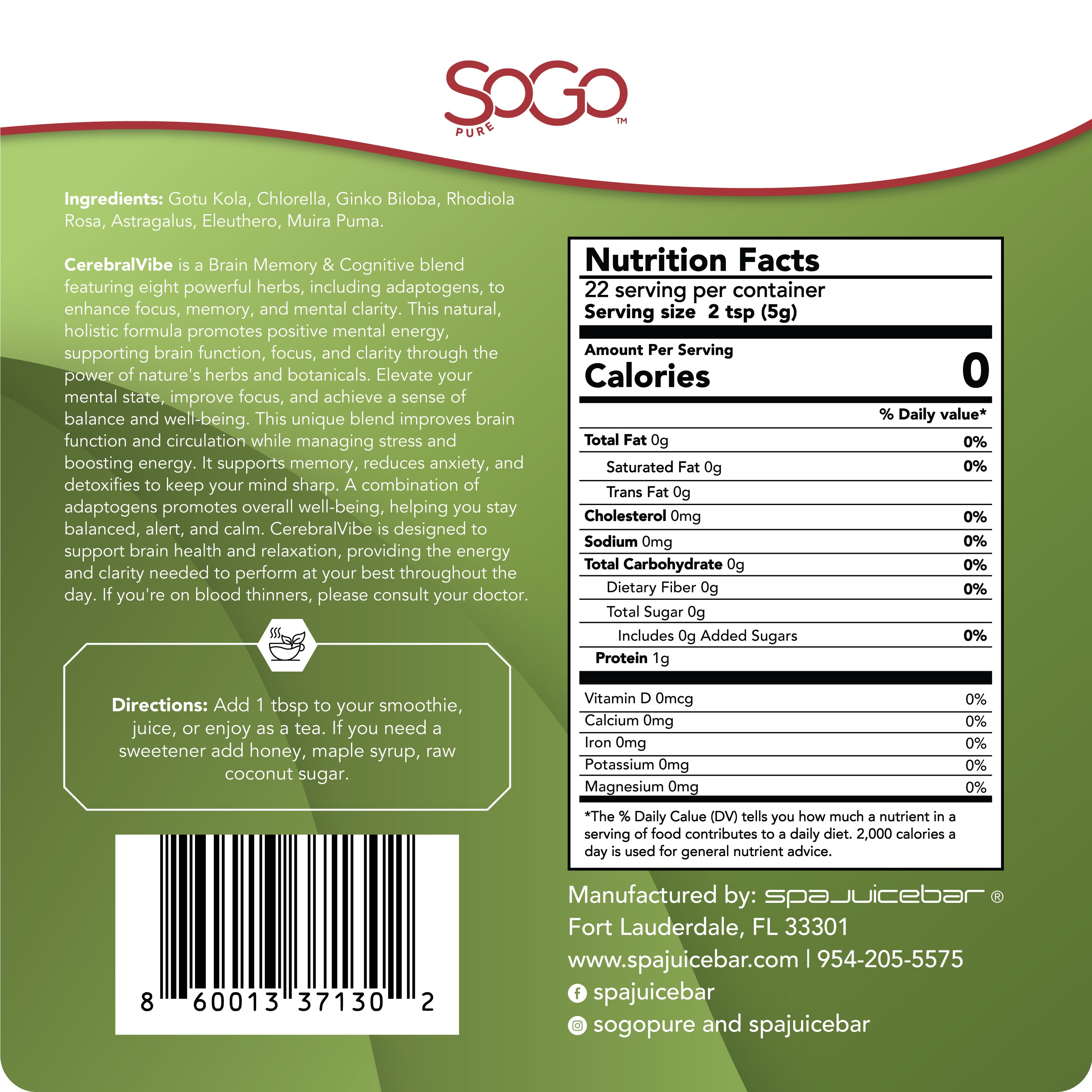 back label of Cerebral Vibe. Ingredients: Gotu Kola, Chlorella, Ginko Biloba, Rhodiola Rosa, Astragalus,  Eleuthero, Muira Puma

Description: CerebralVibe is a Brain Memory & Cognitive blend featuring eight powerful herbs, including adaptogens, to enhance focus, memory, and mental clarity. This natural, holistic formula promotes positive mental energy, supporting brain function, focus, and clarity through the power of nature's herbs and botanicals. Elevate your mental state, improve focus, 